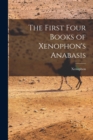 Image for The First Four Books of Xenophon&#39;s Anabasis