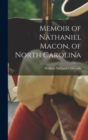 Image for Memoir of Nathaniel Macon, of North Carolina