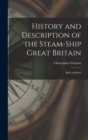 Image for History and Description of the Steam-ship Great Britain : Built at Bristol