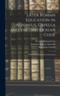Image for Later Roman Education in Ausonius, Capella and the Theodosian Code; With Translations and Commentary