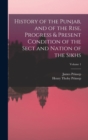 Image for History of the Punjab, and of the Rise, Progress &amp; Present Condition of the Sect and Nation of the Sikhs; Volume 1