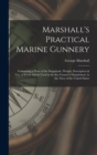 Image for Marshall&#39;s Practical Marine Gunnery : Containing a View of the Magnitude, Weight, Description &amp; Use, of Every Article Used in the Sea Gunner&#39;s Department, in the Navy of the United States