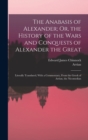 Image for The Anabasis of Alexander; Or, the History of the Wars and Conquests of Alexander the Great : Literally Translated, With a Commentary, From the Greek of Arrian, the Nicomedian