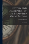 Image for History and Description of the Steam-ship Great Britain : Built at Bristol