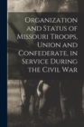 Image for Organization and Status of Missouri Troops, Union and Confederate, in Service During the Civil War