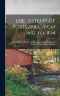 Image for The History of Portland, From 1632 to 1864 : With a Notice of Previous Settlements, Colonial Grants, and Changes of Government in Maine