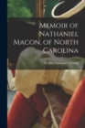 Image for Memoir of Nathaniel Macon, of North Carolina