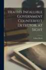 Image for Heath&#39;s Infallible Government Counterfeit Detector, at Sight
