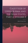 Image for Gazetteer of Upper Burma and the Shan States, Part 2, volume 3
