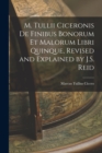 Image for M. Tullii Ciceronis De Finibus Bonorum Et Malorum Libri Quinque, Revised and Explained by J.S. Reid