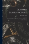Image for Leather Manufacture : A Practical Handbook of Tanning, Currying, and Chrome Leather Dressing
