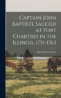 Image for Captain John Baptiste Saucier at Fort Chartres in the Illinois, 1751-1763