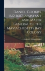 Image for Daniel Gookin, 1612-1687, Assistant and Major General of the Massachusetts Bay Colony