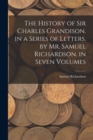 Image for The History of Sir Charles Grandison. in a Series of Letters. by Mr. Samuel Richardson. in Seven Volumes