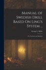 Image for Manual of Swedish Drill Based On Ling&#39;s System ... : For Teachers and Students