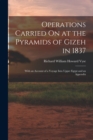 Image for Operations Carried On at the Pyramids of Gizeh in 1837 : With an Account of a Voyage Into Upper Egypt and an Appendix