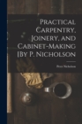 Image for Practical Carpentry, Joinery, and Cabinet-Making [By P. Nicholson