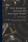 Image for Text-Book of Advanced Machine Work : Prepared for Students in Technical, Manual Training, and Trade Schools, and for the Apprentice in the Shop