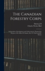 Image for The Canadian Forestry Corps; its Inception, Development and Achievements. Prepared by Request of Sir Albert H. Stanley. By C.W. Bird and J.B. Davies