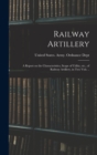 Image for Railway Artillery; a Report on the Characteristics, Scope of Utility, etc., of Railway Artillery, in two Vols. ..
