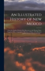Image for An Illustrated History of New Mexico : From the Earliest Period of its Discovery to the Present Time, Together With...biographical Mention of Many of its Pioneers and Prominent Citizens of Today ..
