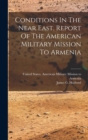 Image for Conditions In The Near East. Report Of The American Military Mission To Armenia