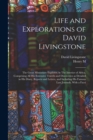 Image for Life and Explorations of David Livingstone : The Great Missionary Explorer, in The Interior of Africa, Comprising all his Extensive Travels and Discoveries as Detailed in his Diary, Reports and Letter