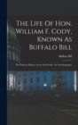 Image for The Life Of Hon. William F. Cody, Known As Buffalo Bill