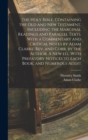 Image for The Holy Bible, Containing the Old and New Testament, Including the Marginal Readings and Parallel Texts. With a Commentary and Critical Notes by Adam Clarke. Rev. and Corr. by the Author. A new ed., 