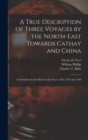 Image for A True Description of Three Voyages by the North-east Towards Cathay and China
