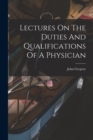 Image for Lectures On The Duties And Qualifications Of A Physician
