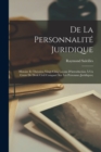 Image for De la personnalite juridique; histoire et theories; vingt-cinq lecons d&#39;introduction a un cours de droit civil compare sur les personnes juridiques;