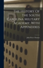 Image for The History Of The South Carolina Military Academy, With Appendixes
