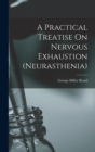 Image for A Practical Treatise On Nervous Exhaustion (neurasthenia)