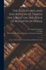 Image for The Sculptures and Inscription of Darius the Great on the Rock of Behistun in Persia : A New Collation of the Persian, Susian and Babylonian Texts