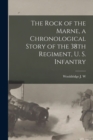 Image for The Rock of the Marne, a Chronological Story of the 38th Regiment, U. S. Infantry
