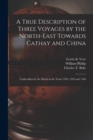 Image for A True Description of Three Voyages by the North-east Towards Cathay and China