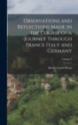 Image for Observations and Reflections Made in the Course of a Journey Through France Italy and Germany; Volume 1