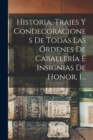 Image for Historia, Trajes Y Condecoraciones De Todas Las Ordenes De Caballeria E Insignias De Honor, 1...