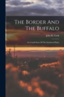 Image for The Border And The Buffalo : An Untold Story Of The Southwest Plains
