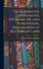 Image for The Barometer, Thermometer, Hygrometer, and Atmospheric Appearances at Sea and on Land