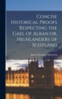 Image for Concise Historical Proofs Respecting the Gael of Alban or, Highlanders of Scotland