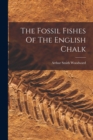 Image for The Fossil Fishes Of The English Chalk