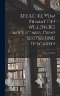 Image for Die Lehre vom Primat des Willens bei Augustinus, Duns Scotus und Descartes