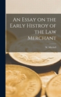 Image for An Essay on the Early Histroy of the Law Merchant