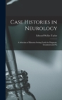 Image for Case Histories in Neurology : A Selection of Histories Setting Forth the Diagnosis, Treatment and Pos
