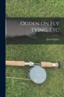 Image for Ogden on Fly Tying, Etc