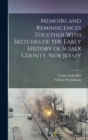 Image for Memoirs and Reminiscences Together With Sketches of the Early History of Sussex County, New Jersey