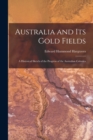 Image for Australia and Its Gold Fields : A Historical Sketch of the Progress of the Australian Colonies