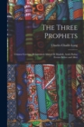 Image for The Three Prophets : Chinese Gordon, Mohammed-Ahmed el Maahdi, Arabi Pasha: Events Before and After